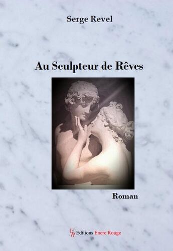 Couverture du livre « Au sculpteur de rêves » de Serge Revel aux éditions Editions Encre Rouge