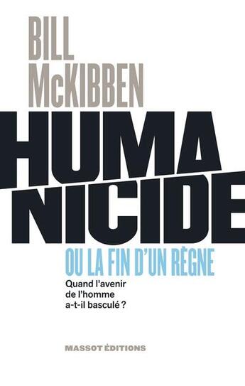Couverture du livre « Humanicide ou la fin d'un règne ; quand l'avenir de l'homme a-t-il basculé ? » de Bill Mckibben aux éditions Massot Editions
