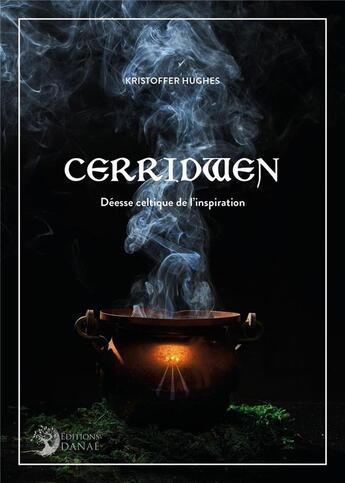 Couverture du livre « Cerridwen : déesse celtique de l'inspiration » de Hughes Kristoffer aux éditions Danae