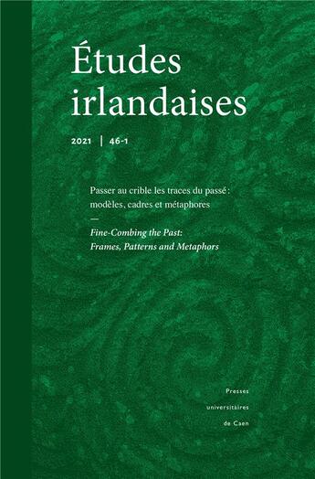 Couverture du livre « Etudes irlandaises, n 46.1/2021. passer au crible les traces du pass e : modeles, cadres et metapho » de Auteurs Divers aux éditions Pu De Caen