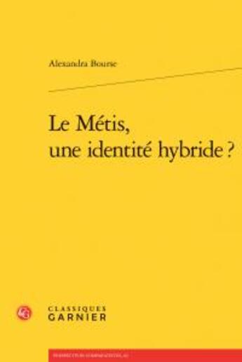 Couverture du livre « Le métis, une identité hybride ? » de Alexandra Bourse aux éditions Classiques Garnier