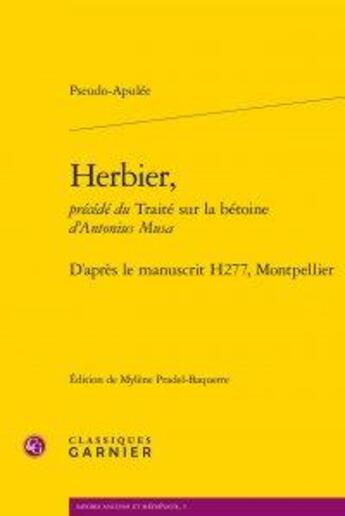 Couverture du livre « Herbier, précédé du traité sur la bétoine d'Antonius Musa ; d'après le manuscrit H277 » de Pseudo Apulee aux éditions Classiques Garnier