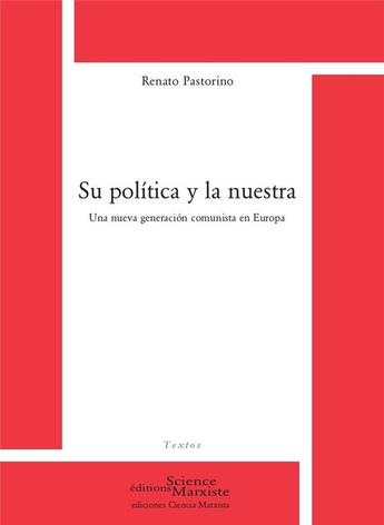 Couverture du livre « Su politica y la nuestra : una nueva generacion comunista en Europa » de Renato Pastorino aux éditions Science Marxiste