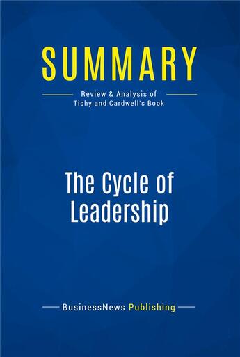 Couverture du livre « Summary: The Cycle of Leadership : Review and Analysis of Tichy and Cardwell's Book » de Businessnews Publish aux éditions Business Book Summaries