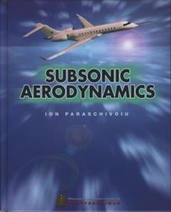 Couverture du livre « Subsonic Aerodynamics » de Ion Paraschivoiu aux éditions Presses Internationales Polytechnique