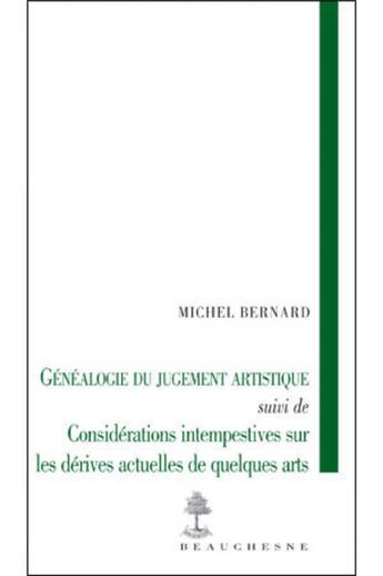 Couverture du livre « Genealogie du jugement artistique- considerations intempestives sur les derives actuelles des arts » de Bernard Michel aux éditions Beauchesne