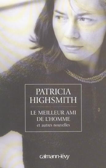 Couverture du livre « Le meilleur ami de l'homme et autres nouvelles » de Highsmith-P aux éditions Calmann-levy