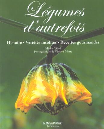 Couverture du livre « Legumes d'autrefois - histoire - varietes insolites - recettes gourmandes » de Michel Viard aux éditions Flammarion