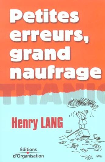 Couverture du livre « Petites erreurs, grand naufrage - titanic » de Henry Lang aux éditions Organisation