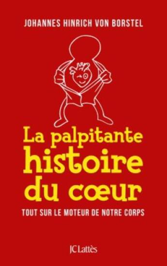 Couverture du livre « La palpitante histoire du coeur ; tout sur le moteur de notre temps » de Johannes Hinrich Von Borstel aux éditions Lattes