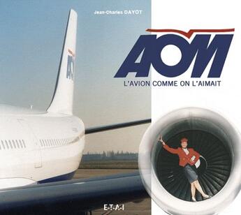 Couverture du livre « AOM, l'avion comme on l'aimait » de Jean-Charles Dayot aux éditions Etai