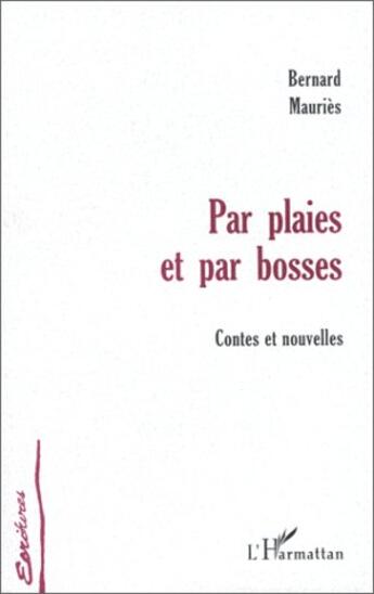 Couverture du livre « Par plaies et bosses ; contes et nouvelles » de Bernard Mauries aux éditions L'harmattan