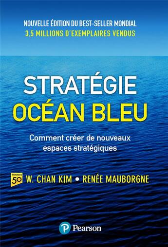 Couverture du livre « Stratégie océan bleu : comment créer de nouveaux espaces stratégiques (2e édition) » de W. Chan Kim et Renee Mauborgne aux éditions Pearson