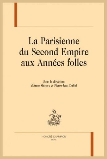 Couverture du livre « La Parisienne du Second empire aux années folles » de Pierre-Jean Dufief et Anne-Simone Dufief aux éditions Honore Champion