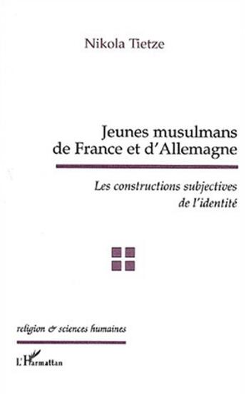 Couverture du livre « JEUNES MUSULMANS DE FRANCE ET D'ALLEMAGNE : Les constructions subjectives de l'identité » de Nikola Tietze aux éditions L'harmattan