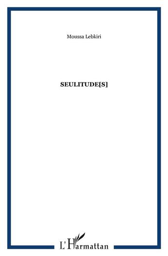 Couverture du livre « SEULITUDE[S] » de Moussa Lebkiri aux éditions L'harmattan