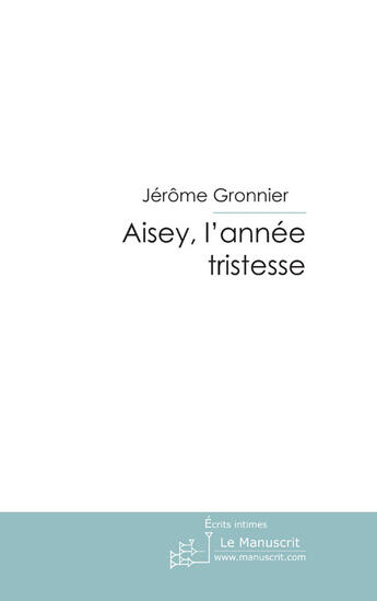 Couverture du livre « Aisey, l'année tristesse » de Gronnier-J aux éditions Le Manuscrit