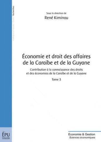 Couverture du livre « Économie et droit des affaires de la Caraïbe et de la Guyane t.3 » de Rene Kiminou aux éditions Publibook