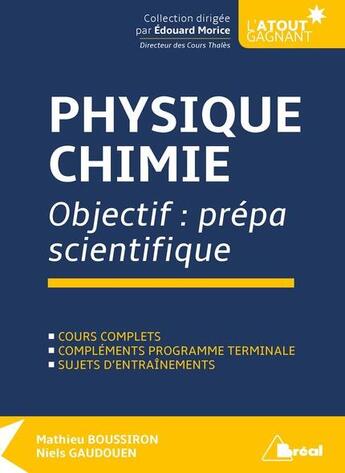 Couverture du livre « Physique-chimie ; objectif : prépa scientifique ; cours complets, compléments programme terminale ; sujets d'entraînements » de Mathieu Boussiron et Niels Gaudouen aux éditions Breal