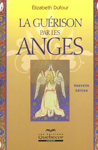 Couverture du livre « La Guerison Par Les Anges ; Edition 2002 » de Elisabeth Dufour aux éditions Quebecor