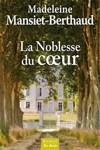 Couverture du livre « La noblesse du coeur » de Madeleine Mansiet-Berthaud aux éditions De Boree