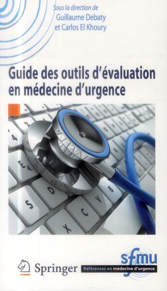 Couverture du livre « Guide des outils d'évaluation en médecine d'urgence » de Guillaume Debaty et Carlos El Khoury aux éditions Springer