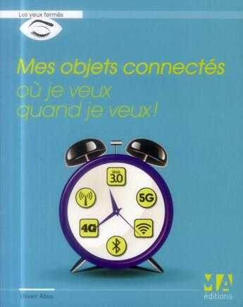 Couverture du livre « Mes objets connectés où je veux quand je veux ! » de Olivier Abou aux éditions Ma