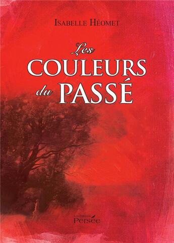 Couverture du livre « Les couleurs du passé » de Isabelle Heomet aux éditions Persee