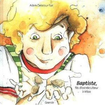 Couverture du livre « Baptiste, fils d'ostréiculteur à Mèze » de Adam Delatour-Turi aux éditions Grandir