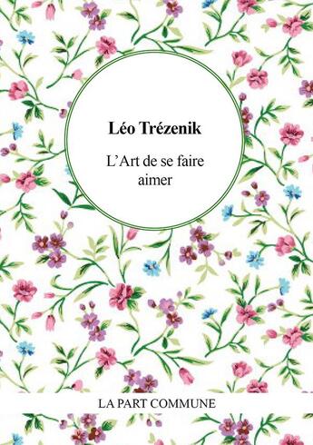 Couverture du livre « L'art de se faire aimer. conseils aux fats » de Léo Trézenik aux éditions La Part Commune