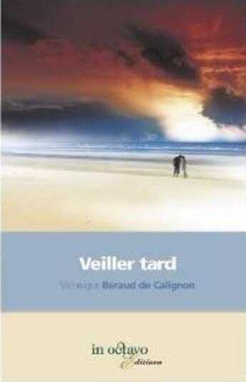 Couverture du livre « Veiller tard » de Veronique Beraud De aux éditions In Octavo