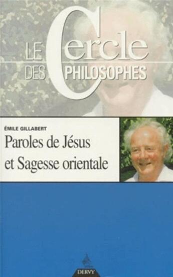 Couverture du livre « Paroles de Jésus et Sagesse orientale » de Emile Gillabert aux éditions Dervy