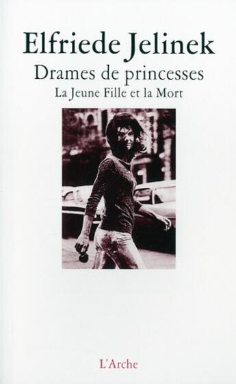 Couverture du livre « Drames de princesses ; la jeune fille et la mort » de Elfriede Jelinek aux éditions L'arche