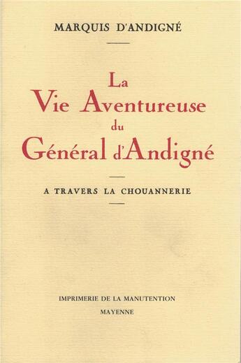 Couverture du livre « La Vie aventureuse du Général d'Andigné à travers la Chouannerie » de Marquis D'Andigne aux éditions Regionales De L'ouest