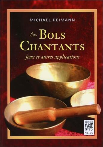 Couverture du livre « Les bols chantants ; jeux et autres applications » de Michael Reimann aux éditions Vega