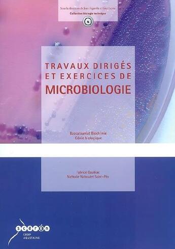 Couverture du livre « Travaux dirigés et exercices de microbiologie ; baccalauréat biochimie génie biologique » de Fabrice Gaubiac et Nathalie Naboulet Saint-Pee aux éditions Crdp Bordeaux