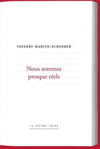 Couverture du livre « Nous sommes presque réels » de Thierry Martin-Scherrer aux éditions Lettre Volee