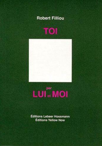 Couverture du livre « Toi ; par lui et moi » de Robert Filliou aux éditions Yellow Now