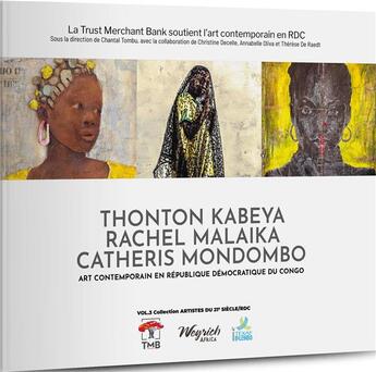 Couverture du livre « Art contemporain en RDC t.3 : Thonton Kabeya, Rachel Malaika, Catheris Mondombo » de Chantal Tombu et Christine Decelle et Annabelle Oliva aux éditions Weyrich