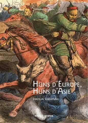 Couverture du livre « Huns d'Europe, Huns d'Asie ; histoire et culture des peuples hunniques, IVe-VIe siècles » de Iaroslav Lebedynsky aux éditions Errance