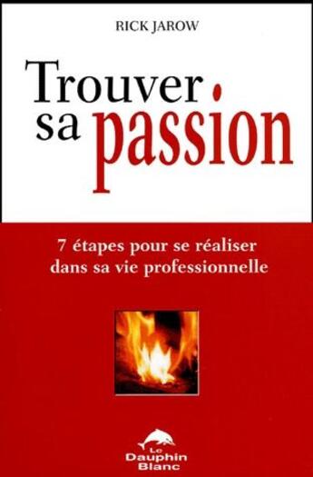 Couverture du livre « Trouver sa passion » de Rick Jarow aux éditions Dauphin Blanc