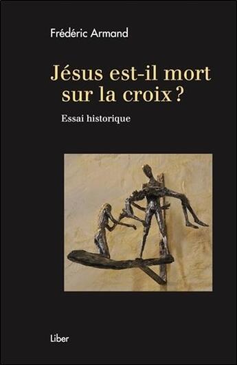 Couverture du livre « Jésus est-il mort sur la croix ? essai historique » de Frederic Armand aux éditions Liber