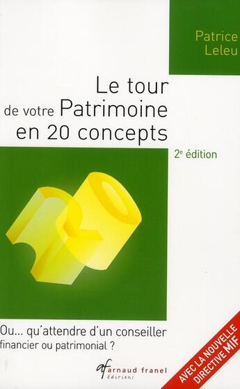 Couverture du livre « Le tour de votre patrimoine en 20 concepts ; qu'attendre d'un conseiller financier ou patrimonial ? (2e édition) » de Patrice Leleu aux éditions Arnaud Franel