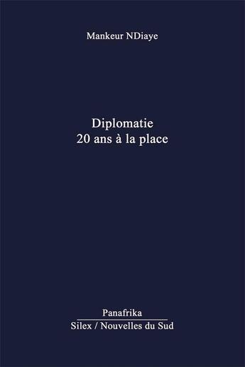 Couverture du livre « Diplomatie : 20 ans à la place » de Mankeur Ndiaye aux éditions Panafrika