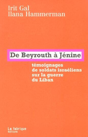 Couverture du livre « De beyrouth a jenine - temoignages de soldats israeliens sur la guerre du liban » de Hammerman/Gal aux éditions Fabrique