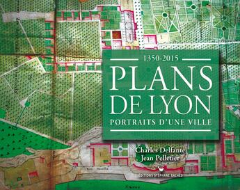 Couverture du livre « Plans de lyon ; portraits d'une ville 1350-2015 » de Jean Pelletier et Charles Delfante aux éditions Les Cuisinieres