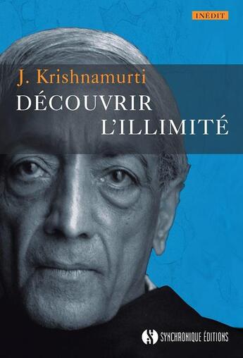 Couverture du livre « Decouvrir l'illimité ; inédit » de Jiddu Krishnamurti aux éditions Synchronique