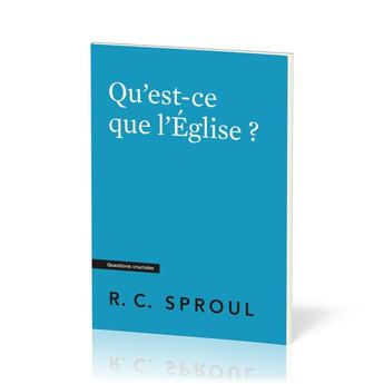 Couverture du livre « Qu'est-ce que l'Église ? : [Questions cruciales] » de Robert C. Sproul aux éditions Publications Chretiennes