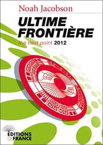 Couverture du livre « Ultime frontiere ; the next point 2012 » de Noah Jacobson aux éditions Editions De France