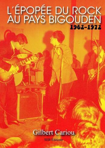 Couverture du livre « L'épopée du rock au pays bigouden ; 1962-1972 » de Gilbert Cariou aux éditions Sixties